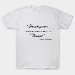 "Intelligence is the ability to adapt to Change." Bill Gates T-Shirt